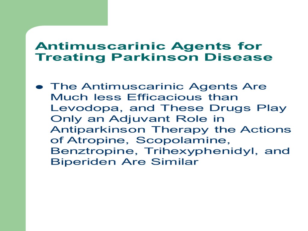 Antimuscarinic Agents for Treating Parkinson Disease The Antimuscarinic Agents Are Much less Efficacious than